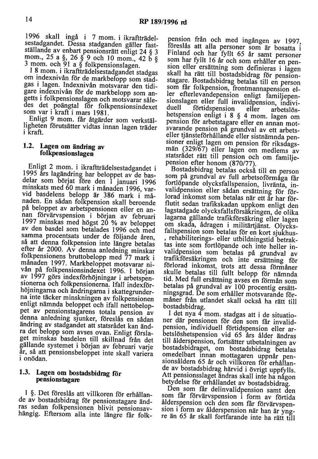 14 RP 189/1996 ni 1996 skall ingå i 7 mom. i ikraftträdetsestadgandet Dessa stadganden gäller fastställande av enbart pensionsrätt enligt 24 3 mom., 25 a, 26 9 och 10 mom., 42 b 3 mom.