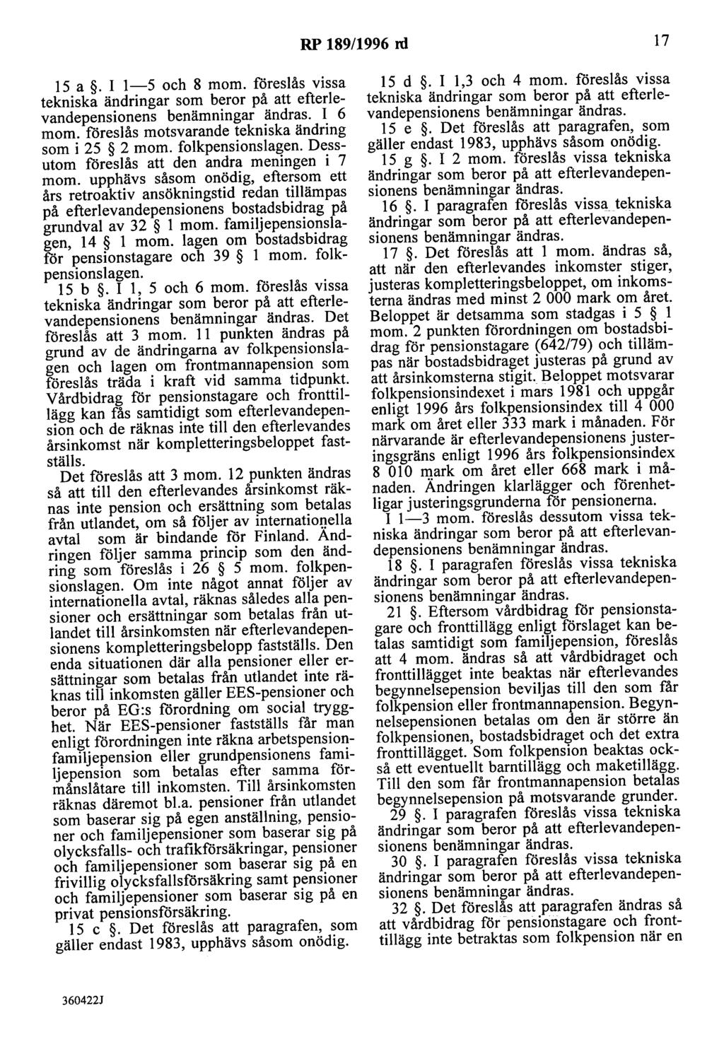 RP 189/1996 rd 17 15 a. I 1-5 och 8 mom. föreslås vissa tekniska ändringar som beror på att efterlevandepensionens benämningar ändras. I 6 mom. föreslås motsvarande tekniska ändring som i 25 2 mom.