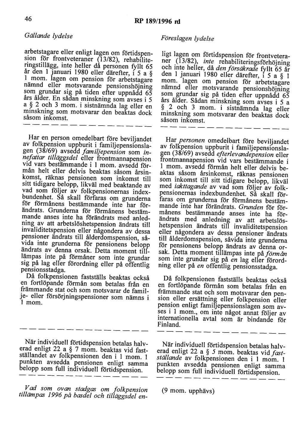 46 RP 189/1996 rd arbetstagare eller enligt lagen om förtidspension för frontveteraner (13/82), rehabiliteringstillägg, inte heller då personen fyllt 65 år den l januari 1980 eller därefter, i 5 a l