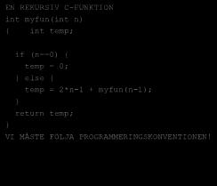 Rekursiv subrutin Rekursiv subrutin EN REKURSIV C-FUNKTION int myfun(int n) int temp; - Rutinen kommer att använda s0, s1 och måste spara ra, a0,s0,s1 - I aktiveringsblocket ska en lokal variabel