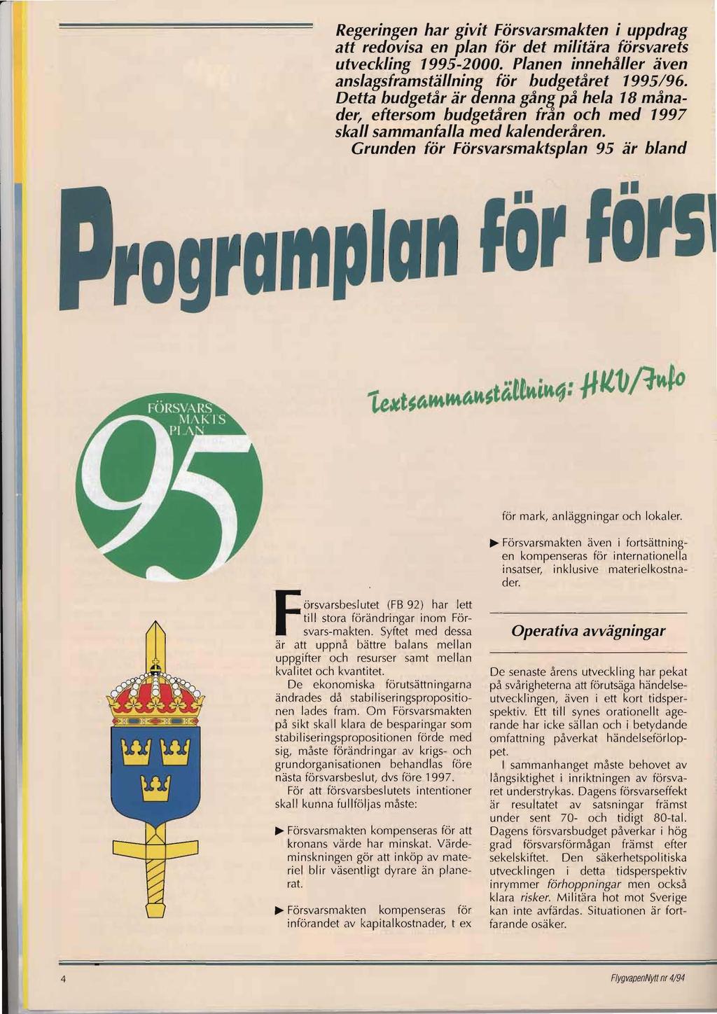 Regeringen har givit Försvarsmakten i uppdrag att redovisa en plan för det militära försvarets utveckling 1995-2000. Planen innehåller även anslagsframställning för budgetåret 1995/96.