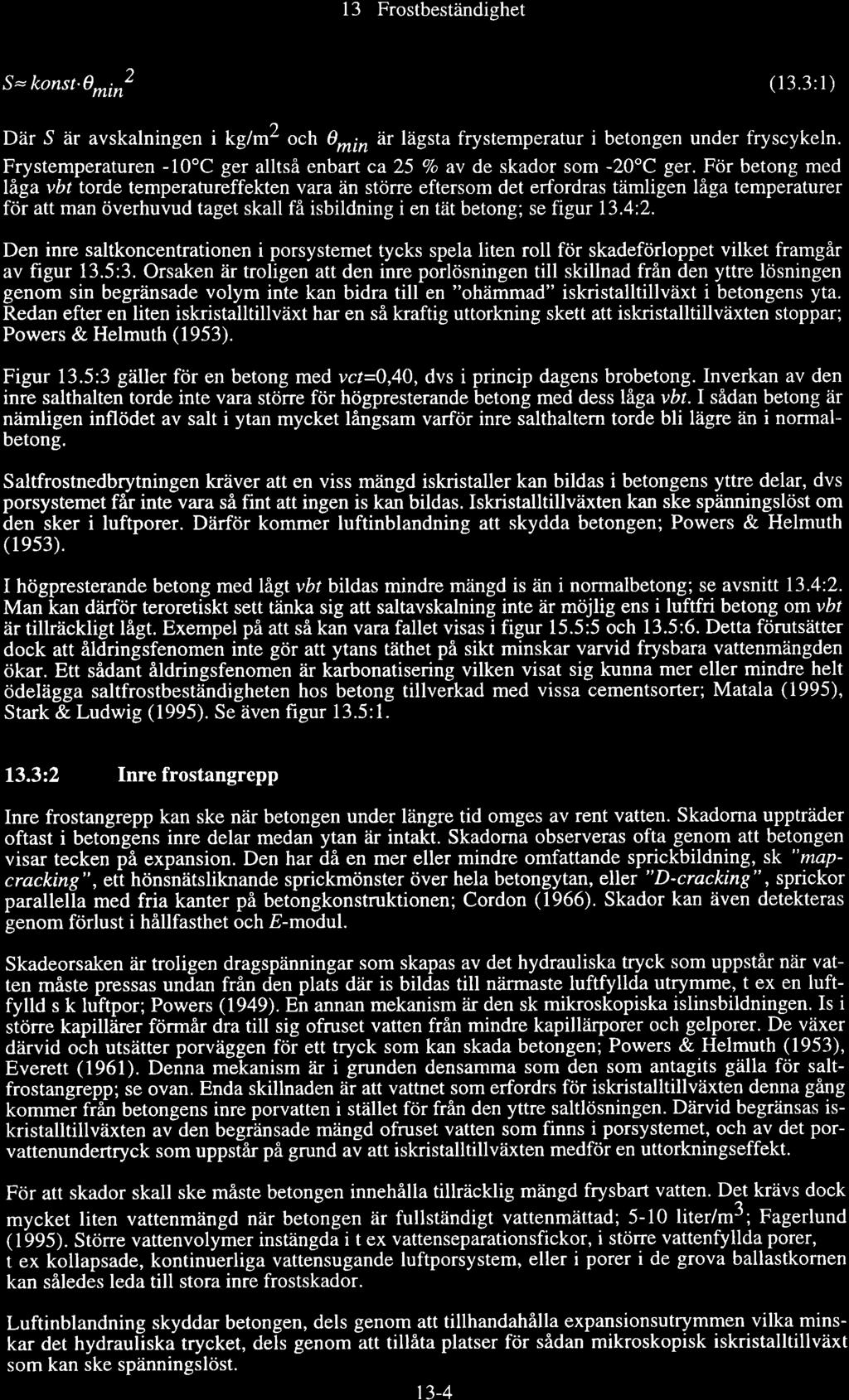 13 Frstbeständighet s= knst.min2 (13.3:1) Där S är avskalningen i kglmz ch * n är lägsta frystemperatur i betngen under fryscykeln.