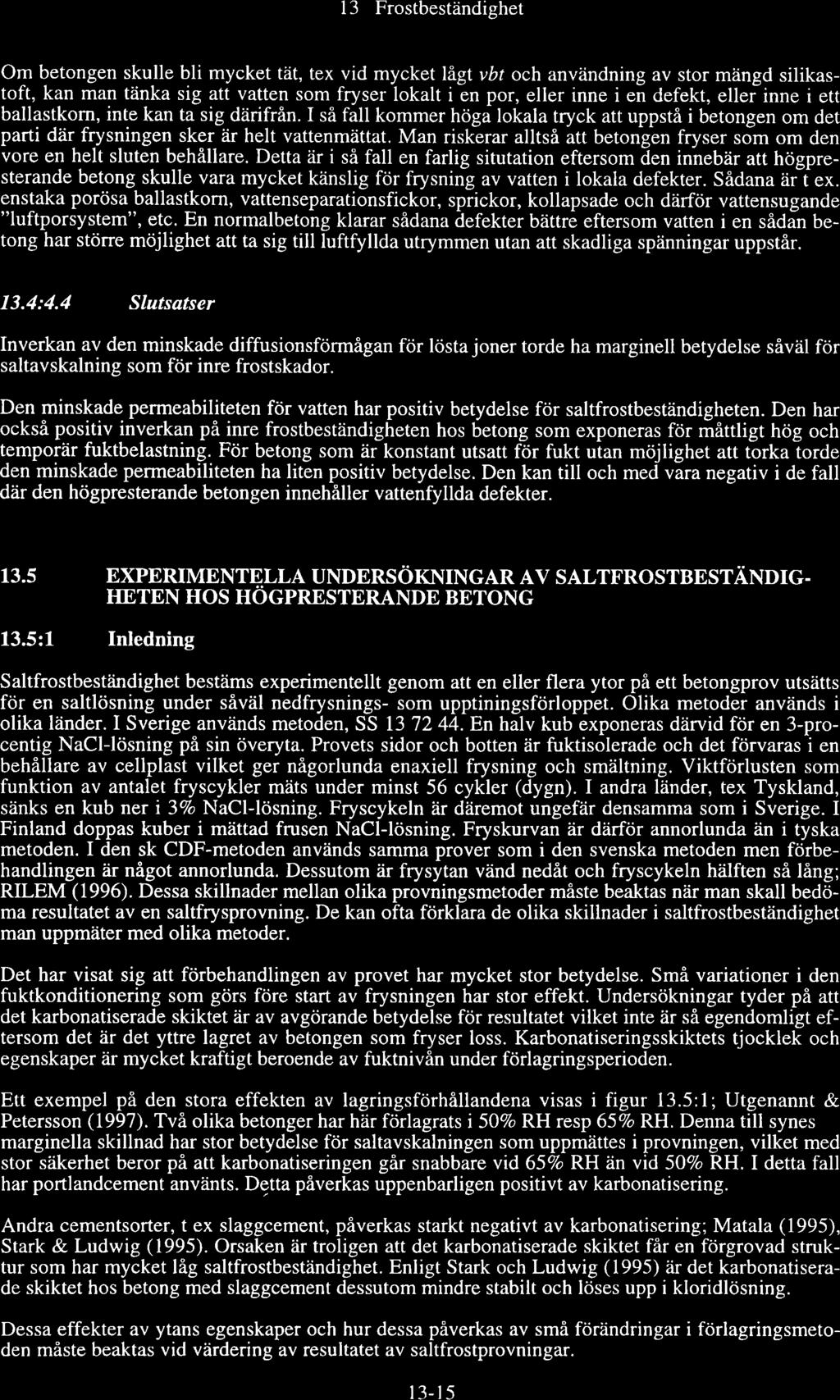l3 Frstbeständighet Om betngen skulle bli mycket tät, tex vid mycket lâ,gt vbt ch användning av str mängd silikastft, kan man tänka sig att vatten sm fryser lkalt i en pr, eller inne i en defekt,
