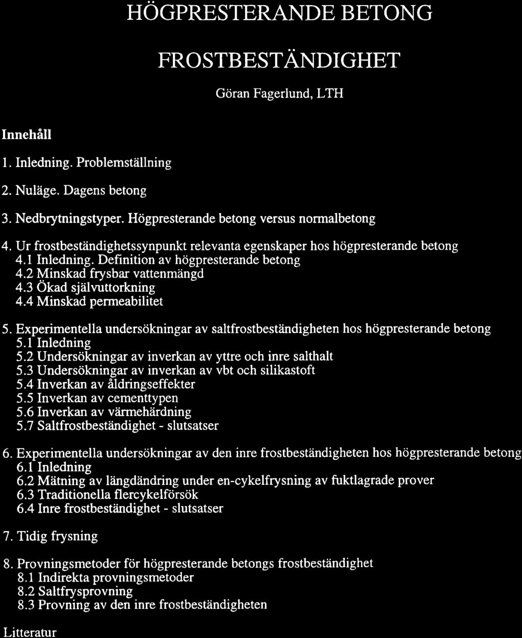 HöcpngsrRAND BTNG FROSTgPSTANDGHT Göran Fagerlund, LTH nnehåll l. nledning. Prblemställning 2. Nuläge. Dagens betng 3. Nedbrytningstyper. Högpresterande betng versus nrmalbetng 4.