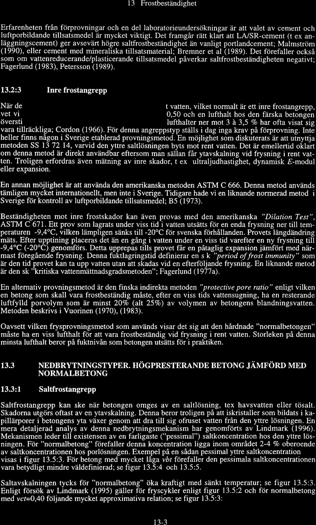13 Frstbeständighet rfarenheten från förprvningar ch en del labratrieundersökningar är att valet av cement ch luftprbildande tillsatsmedel är mycket viktigt.
