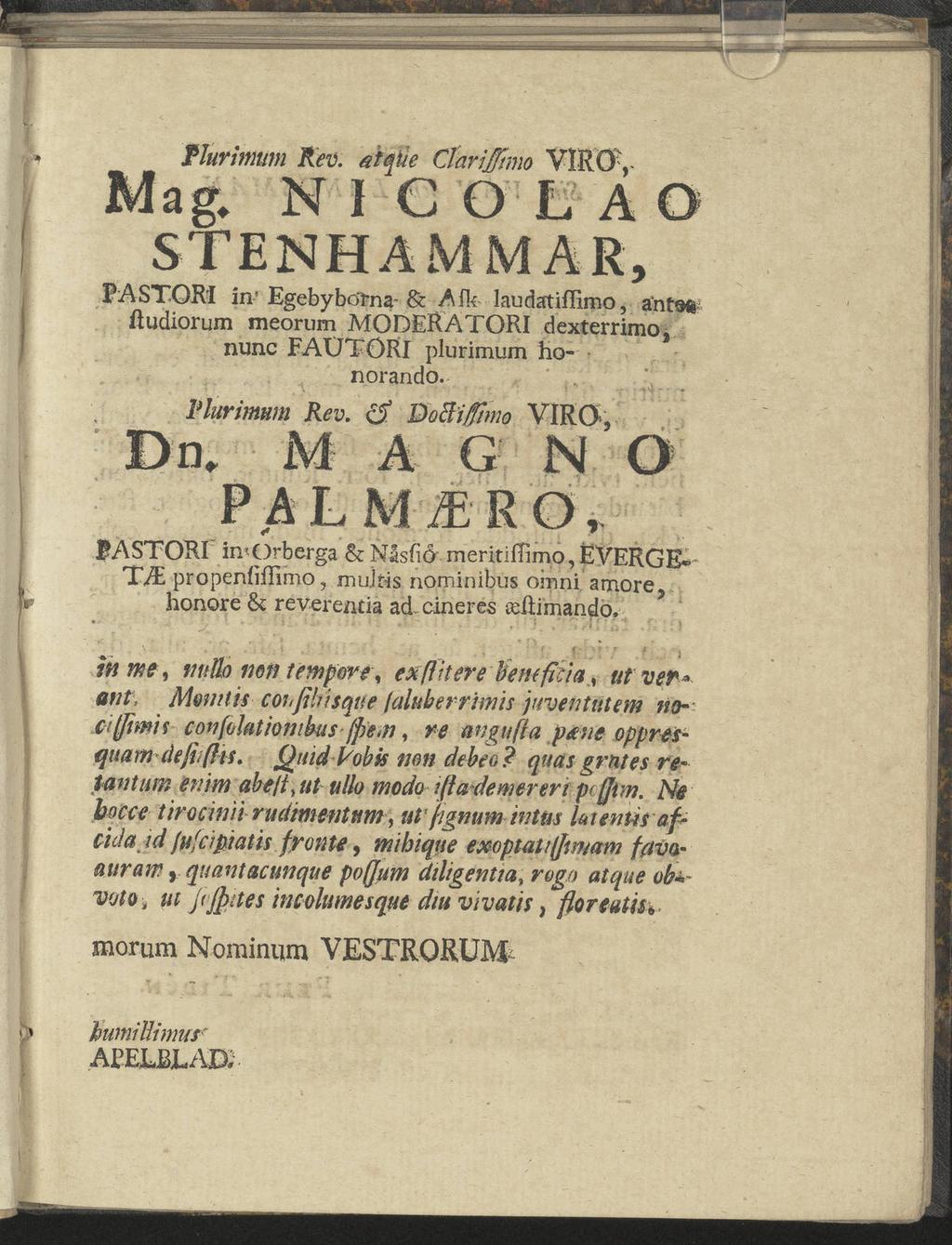 :*.; Mag. Plurimum Ren. aiqtie Clarijftmo V1RÖ, NICO LAD STENHAMMAR, PASTORI in' EgebyboTna- & Afk laudatiflimo, a'nt$$ (ludiorum meorum MODERATORI dexterrimoj nunc FAUTÖRI plurimum honorando.