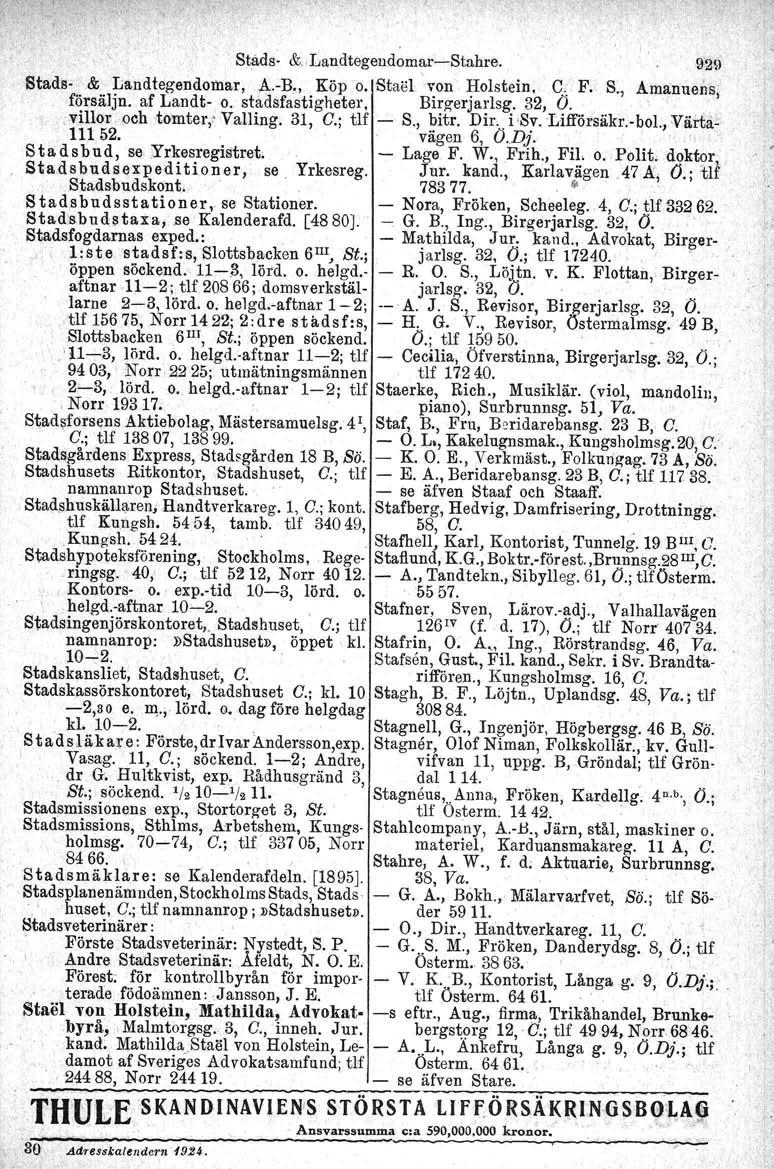 "Ståds- &,Landtegendömar'--'cStahre., Sfadsi&, Landtegendomar. '~.-13" Köp.o. Stael 'von Holstein, ' C/ F; S.,,för~äljn.af Landt- o. stadsfastigheter, Birgerjarlsg. 32, O.