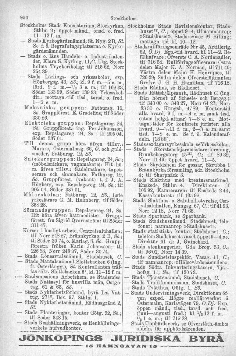 o - Stads 950 StockholDls. Stockholms Stads Konsistorium, Storkyrkan, I Stockholms Stads Bevislonskontor, Stads- Sthlm 2; öppet månd., onsd. o. fred. huset!", O.; öppet 9-4; tlfnamnanrop: 11-12 f. m. \»Stadshusetn.