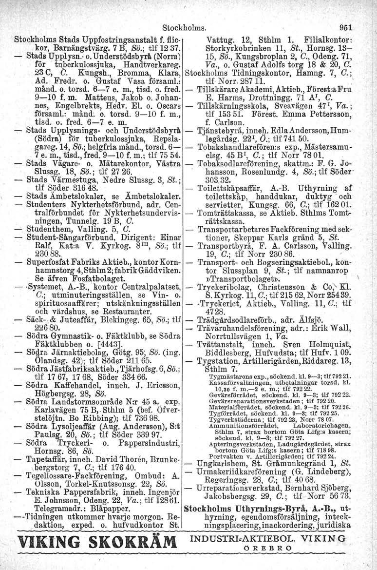 Stockholms., Stockholms Stads Uppfostringsanstalt f. flic- Vattug. 12, Sthlm 1. Filialkontor:, kor,13arnängstv~rg. 7 B, Sö.; tlf 1237. Storkyrkobrinken 11, St., Hornsg. 13- Stada Upplysn.: o.