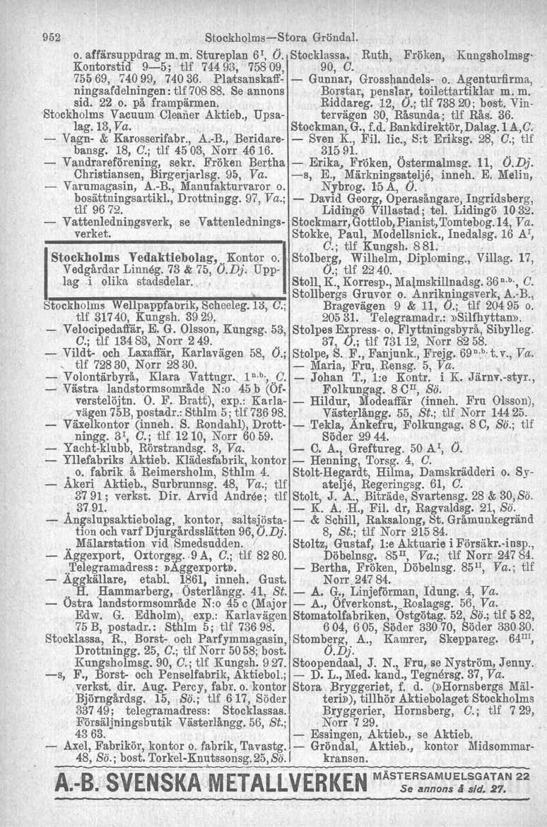 952 Stockholms-Stora Gröndal. o. affärsuppdrag m.m, Stureplan 6 1, Ö. Stooklassa, Rutj:1, Fröken, Kungsholmsg- - Kontorstid 9-5; tlf 744 93, 75809, - 90, G. ~ " _ ' 75569, 74099, 740 36..Plaisai:lsk.