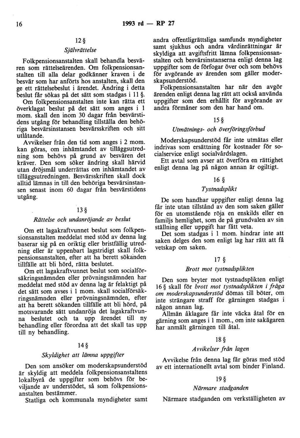 16 1993 rd - RP 27 12 Självrättelse Folkpensionsanstalten skall behandla besvären som rättelseärenden.