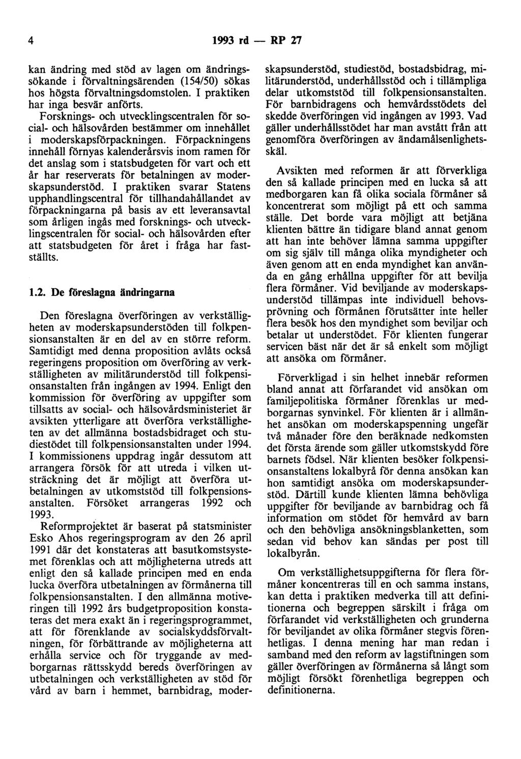 4 1993 rd- RP 27 kan ändring med stöd av lagen om ändringssökande i förvaltningsärenden (154/50) sökas hos högsta förvaltningsdomstolen. I praktiken har inga besvär anförts.