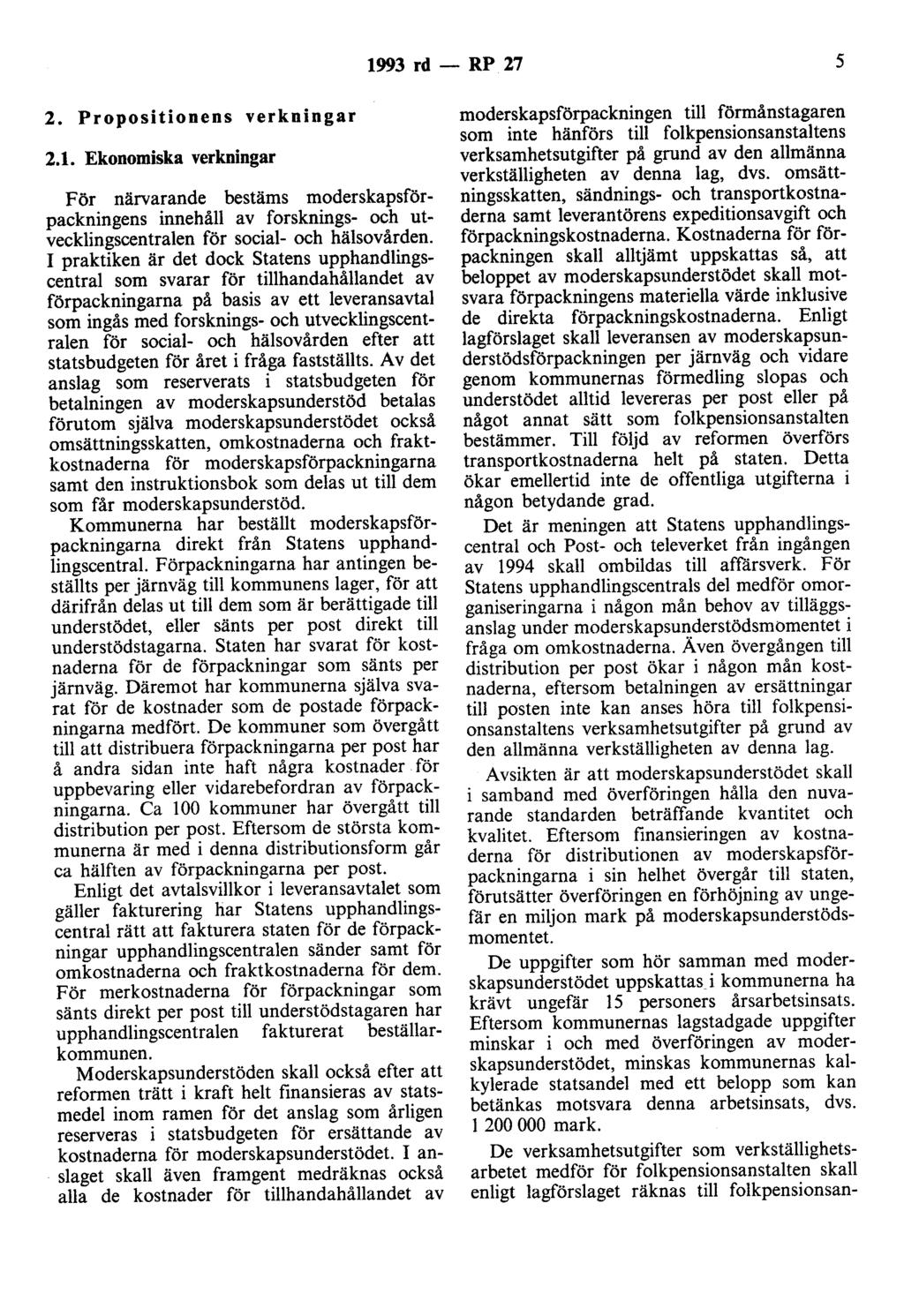 1993 rd - RP 27 5 2. Propositionens verkningar 2.1. Ekonomiska verkningar För närvarande bestäms moderskapsförpackningens innehåll av forsknings- och utvecklingscentralen för social- och hälsovården.