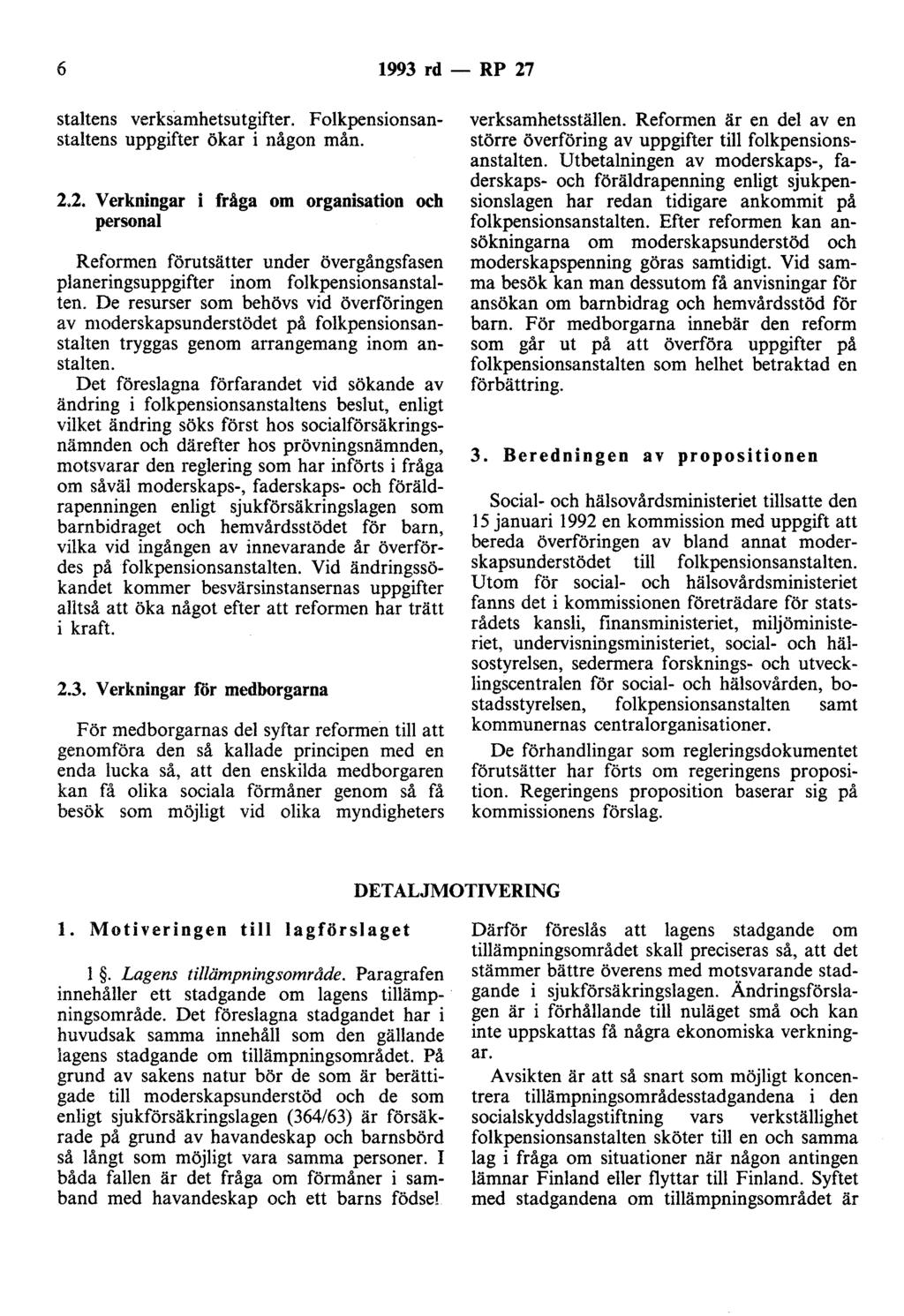 6 1993 rd - RP 27 staltens verksamhetsutgifter. Folkpensionsanstaltens uppgifter ökar i någon mån. 2.2. Verkningar i fråga om organisation och personal Reformen förutsätter under övergångsfasen planeringsuppgifter inom folkpensionsanstalten.