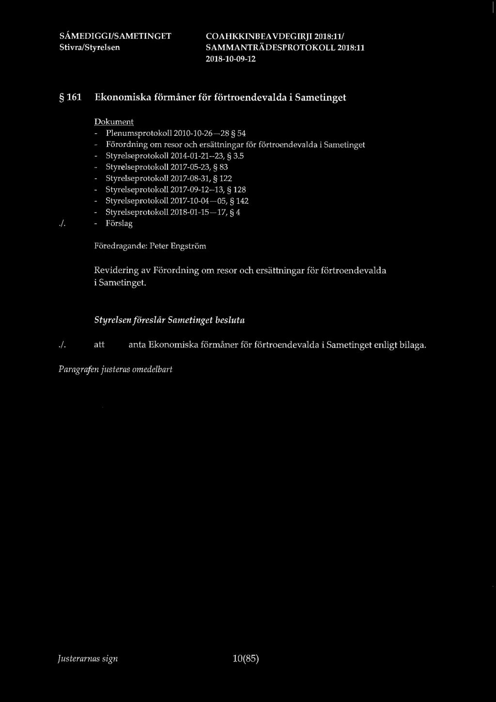 161 Ekonomiska förmåner för förtroendevalda i Sametinget - Plenumsprotokoll 2010-10-26-28 54 Förordning om resor och ersättningar för förtroendevalda i Sametinget Styrelseprotokoll 2014-01-21--23, 3.