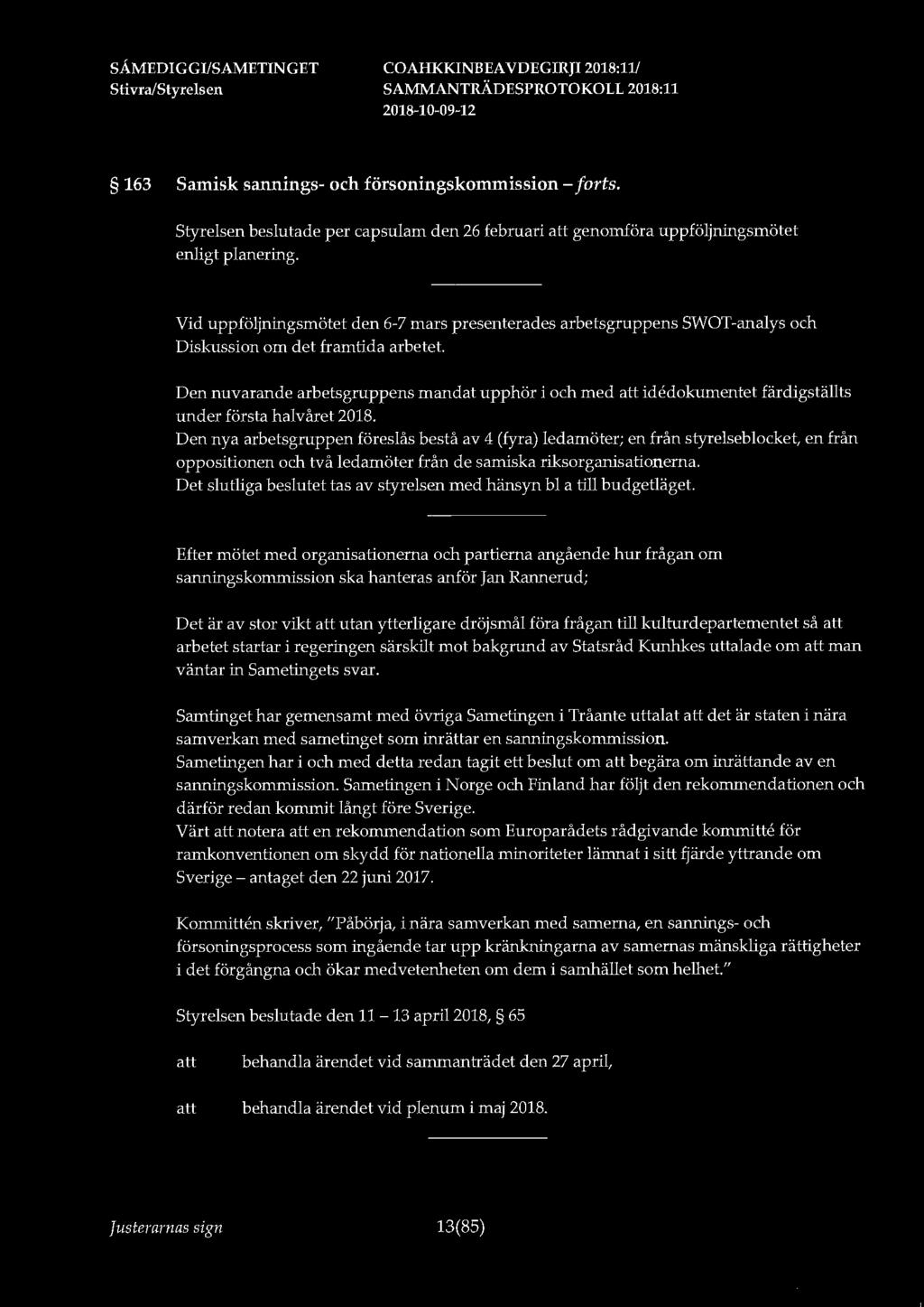 163 Samisk sannings- och försoningskommission - forts. Styrelsen beslutade per capsulam den 26 februari genomföra uppföljningsmötet enligt planering.