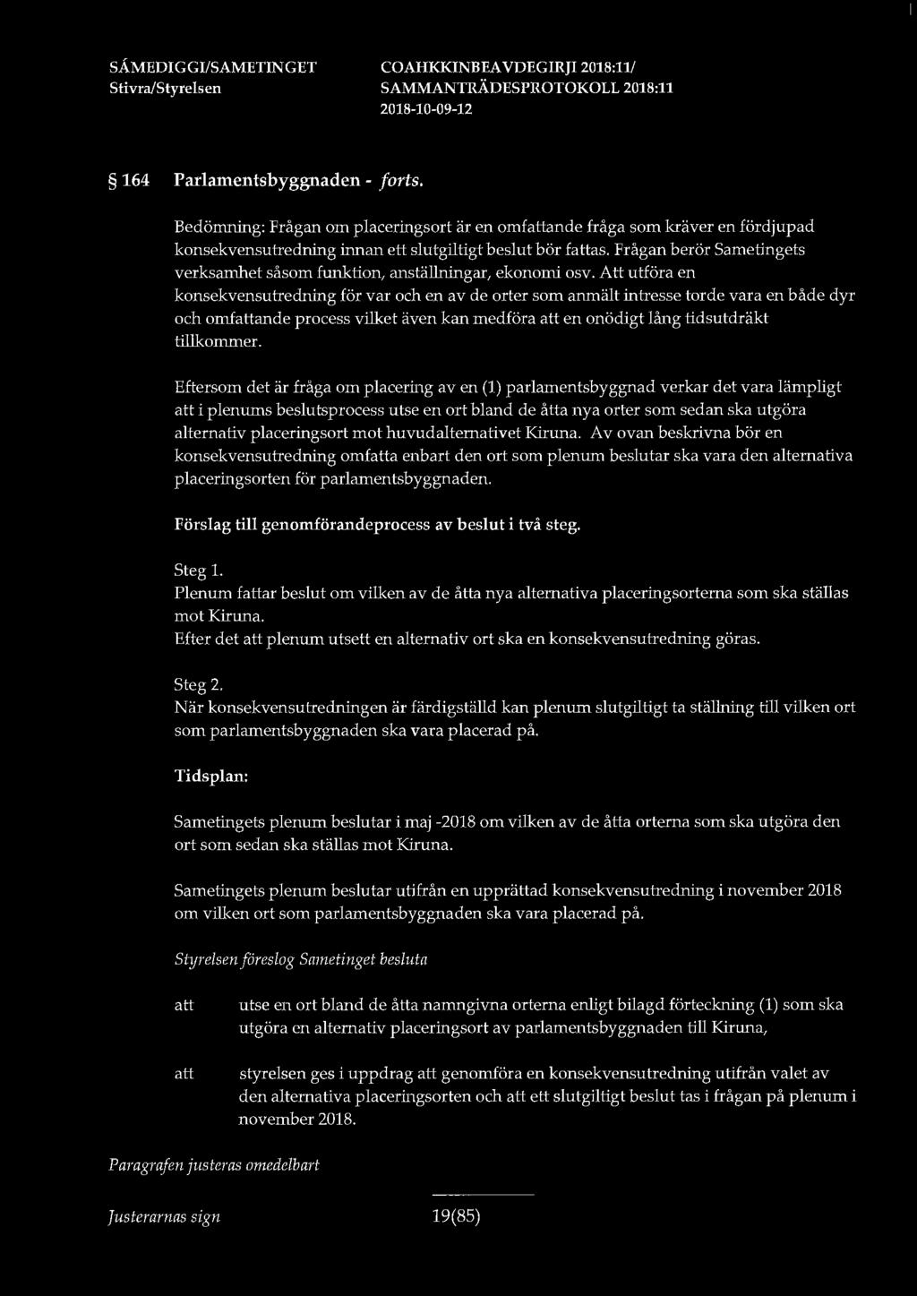 164 Parlamentsbyggnaden - forts. Bedömning: Frågan om placeringsort är en omfande fråga som kräver en fördjupad konsekvensutredning innan ett slutgiltigt beslut bör fas.