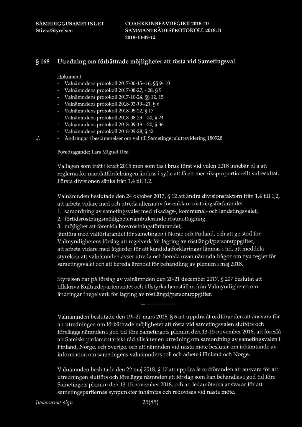 168 Utredning om förbättrade möjligheter rösta vid Sametingsval - Valnämndens protokoll 2017-06-15--16, 9-10 Valnämndens protokoll 2017-08-27, - 28, 9 Valnämndens protokoll 2017-10-24, 12, 15