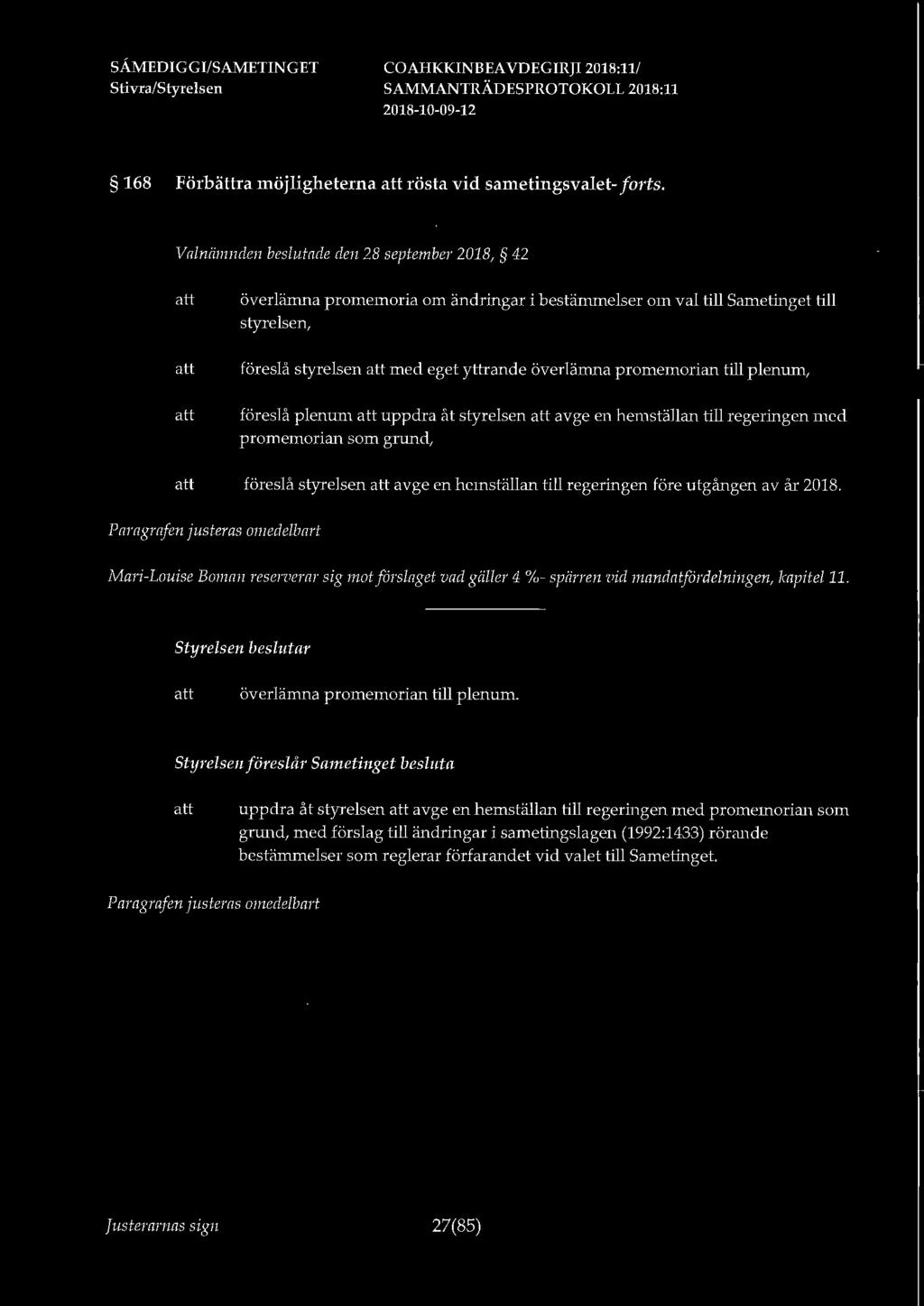 plenum, föreslå plenum uppdra åt styrelsen avge en hemställan till regeringen med promemorian som grund, föreslå styrelsen avge en hemställan till regeringen före utgången av år 2018.