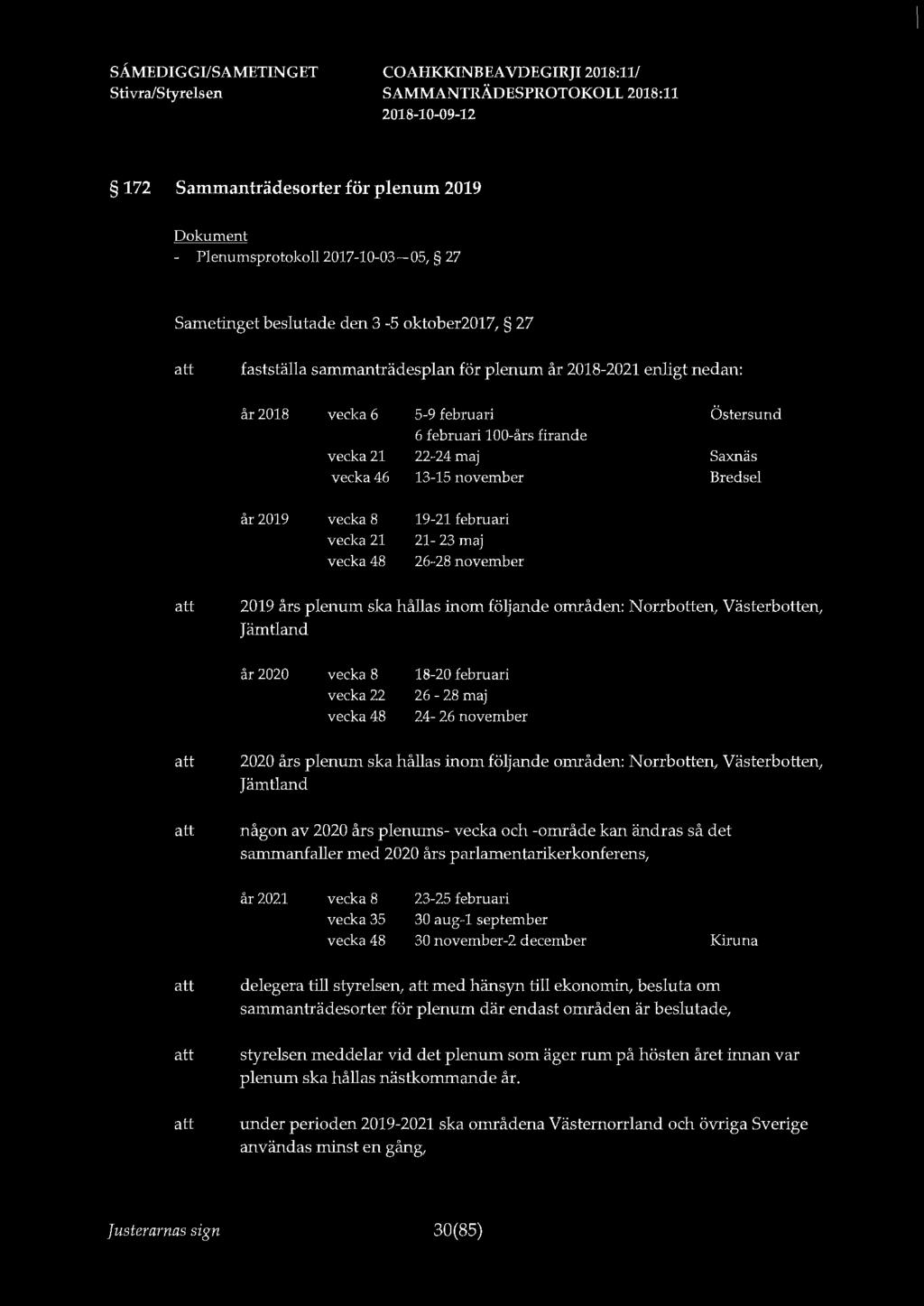 172 Sammanträdesorter för plenum 2019 - Plenumsprotokoll 2017-10-03-05, 27 Sametinget beslutade den 3-5 oktober2017, 27 fastställa sammanträdesplan för plenum år 2018-2021 enligt nedan: år 2018 vecka