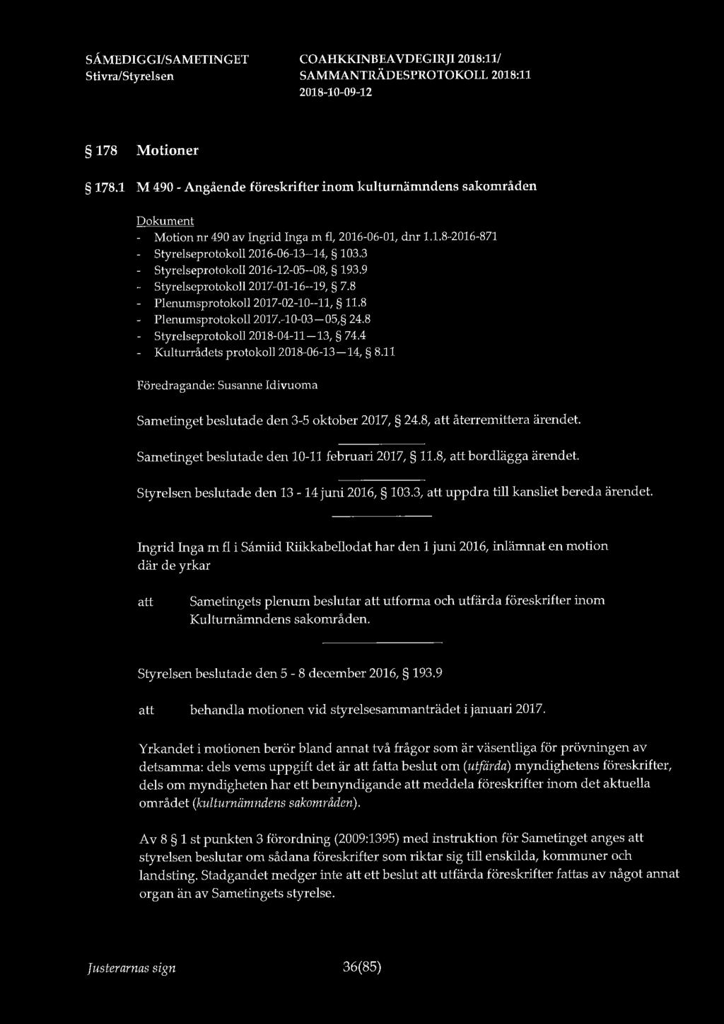 178 Motioner 178.l M 490 - Angående föreskrifter inom kulturnämndens sakområden - Motion nr 490 av Ingrid Inga m fl, 2016-06-01, dnr 1.1.8-2016-871 Styrelseprotokoll 2016-06-13--14, 103.