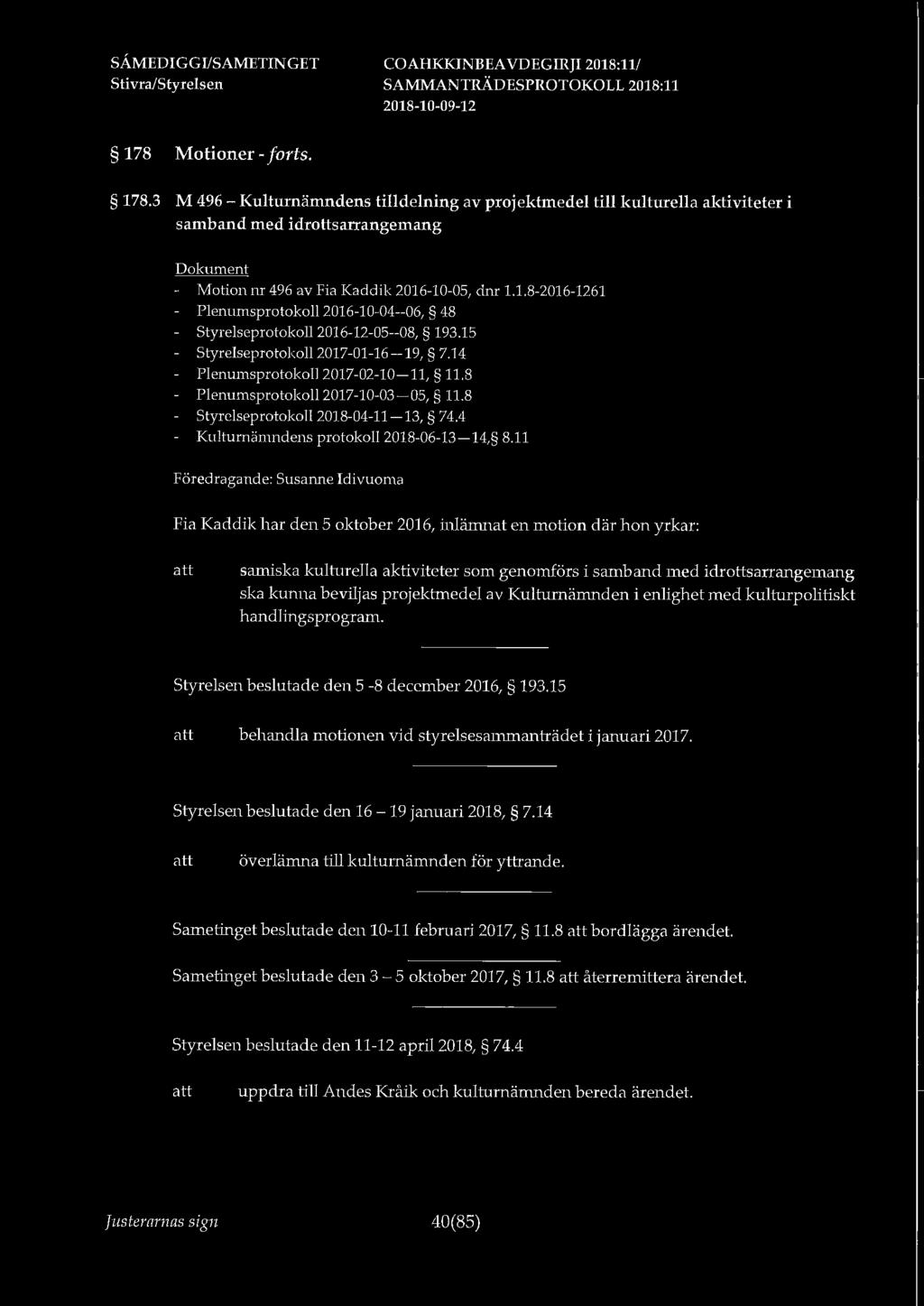 11 Föredragande: Susanne Idivuoma Fia Kaddik har den 5 oktober 2016, inlämnat en motion där hon yrkar: samiska kulturella aktiviteter som genomförs i samband med idrottsarrangemang ska kunna beviljas