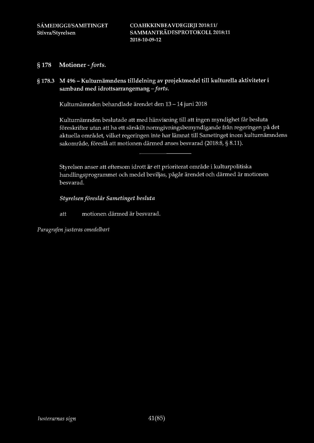 Justerarnas sign 41(85) -i SÅMEDIGGI/SAMETINGET 178 Motioner - forts. 178.3 M 496-Kulturnämndens tilldelning av projektmedel till kulturella aktiviteter i samband med idrottsarrangemang - forts.