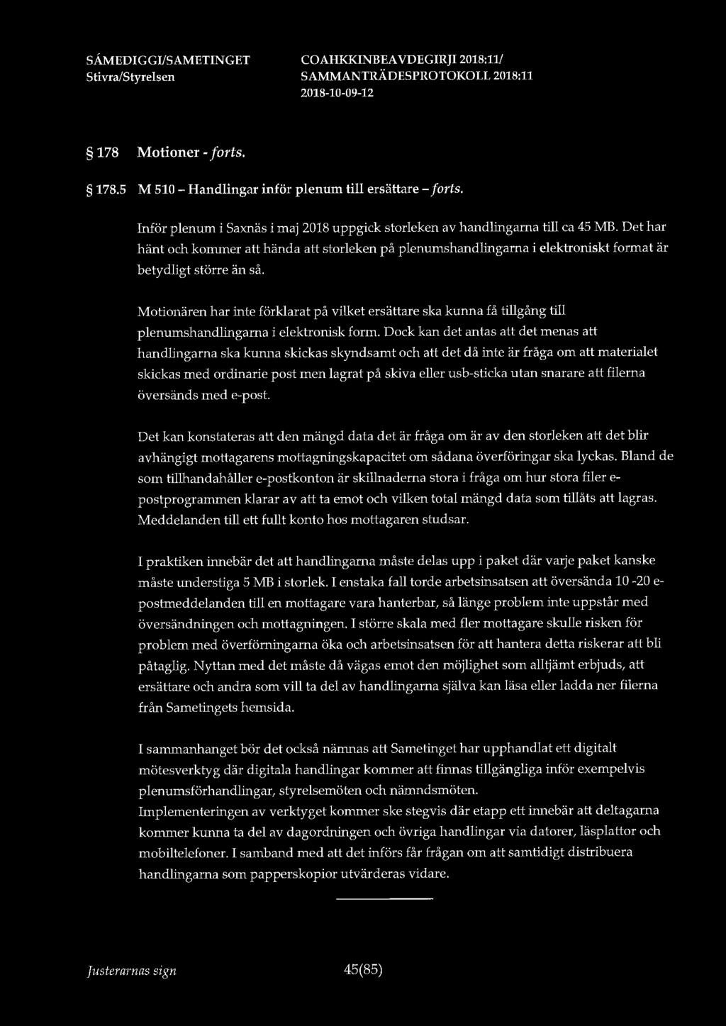 178 Motioner - forts. 178.5 M 510 - Handlingar inför plenum till ersättare - forts. Inför plenum i Saxnäs i maj 2018 uppgick storleken av handlingarna till ca 45 MB.