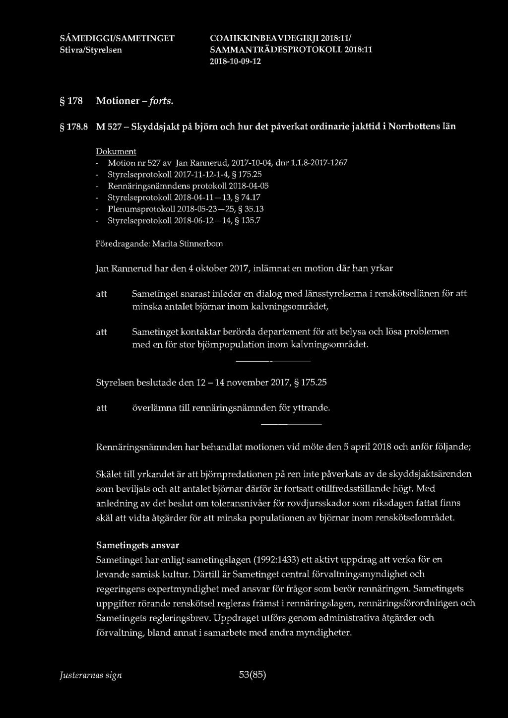 178 Motioner - forts. 178.8 M 527 - Skyddsjakt på björn och hur det påverkat ordinarie jakttid i Norrbottens län - Motion nr 527 av Jan Rannerud, 2017-10-04, dnr 1.1.8-2017-1267 Styrelseprotokoll 2017-11-12-1-4, 175.