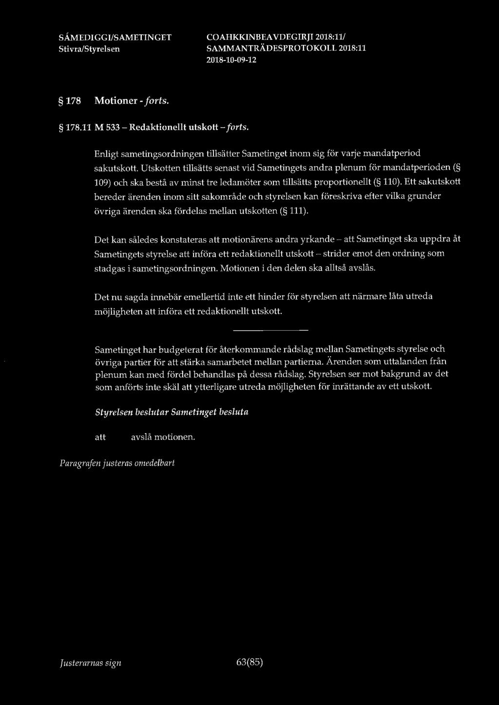 178 Motioner - forts. 178.11 M 533 - Redaktionellt utskott - forts. Enligt sametingsordningen tillsätter Sametinget inom sig för varje mandatperiod sakutskott.