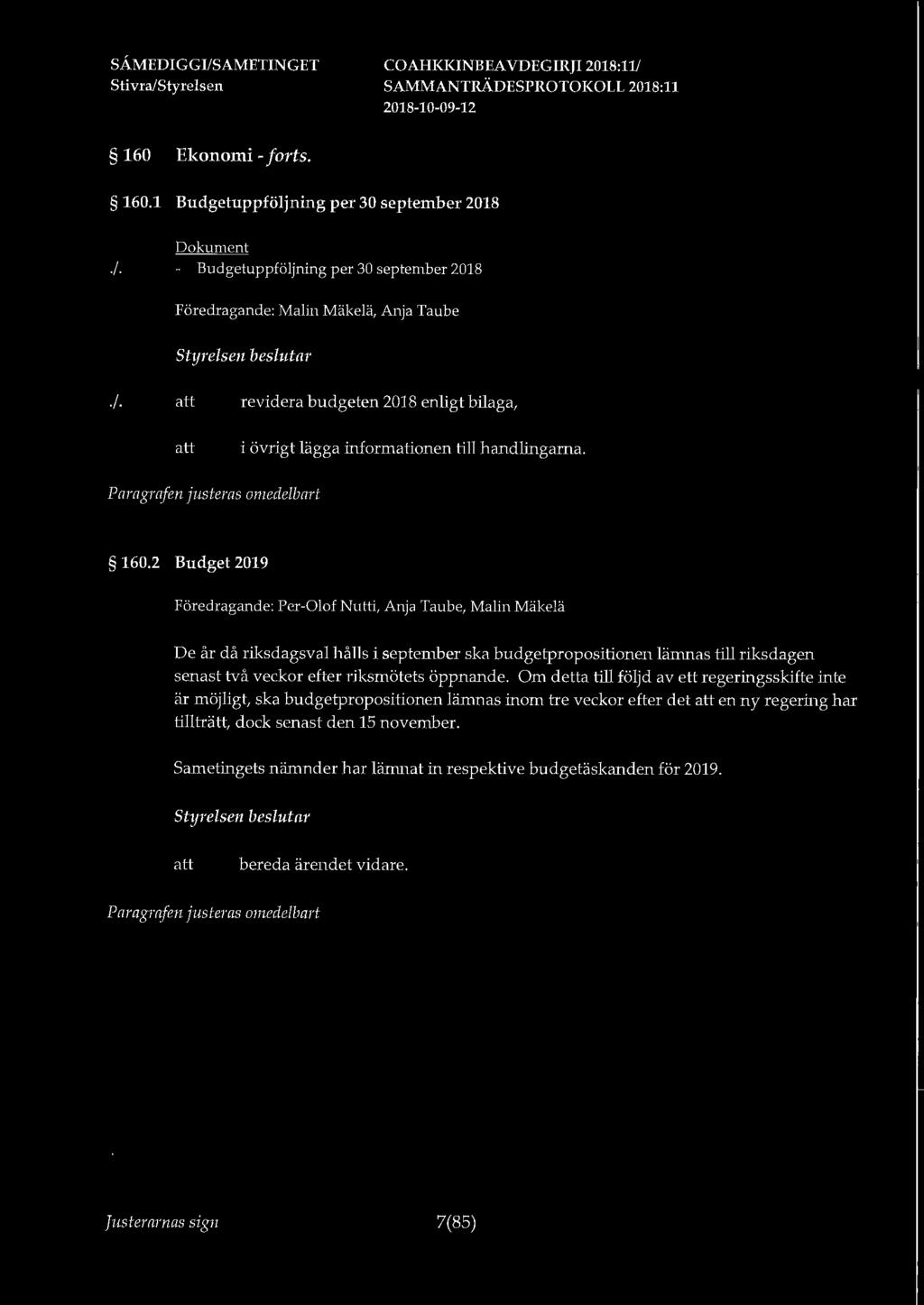 COAHKKINBEA VDEGIRJI 2018:1V 160 Ekonomi - forts. 160.1 Budgetuppföljning per 30 september 2018./. - Budgetuppföljning per 30 september 2018 Föredragande: Malin Mäkelä, Anja Taube./. revidera budgeten 2018 enligt bilaga, i övrigt lägga informationen till handlingarna.