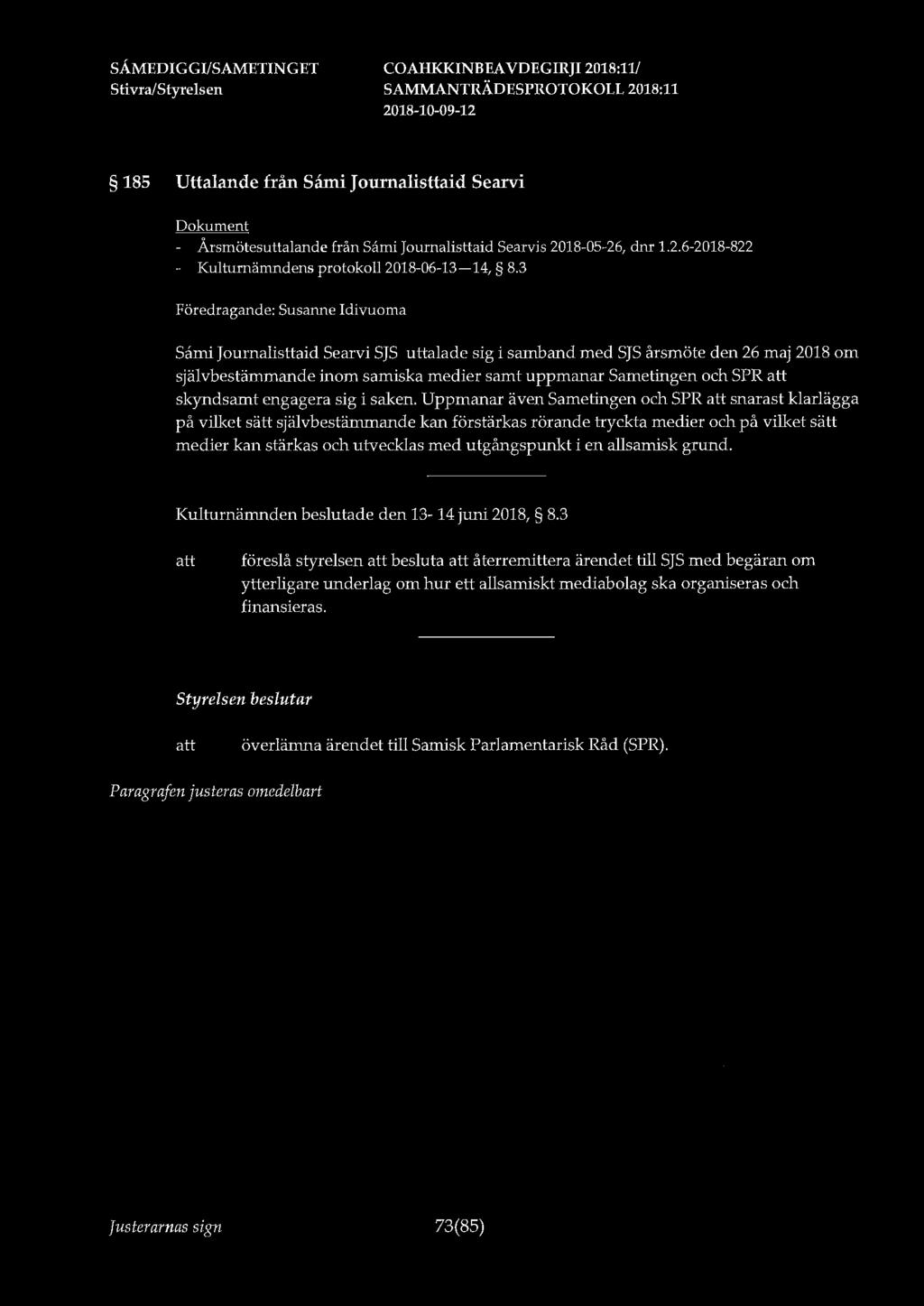 185 Uttalande från Såmi J ournalisttaid Searvi - Årsmötesuttalande från Sami Journalisttaid Searvis 2018-05-26, dnr 1.2.6-2018-822 - Kulturnämndens protokoll 2018-06-13-14, 8.