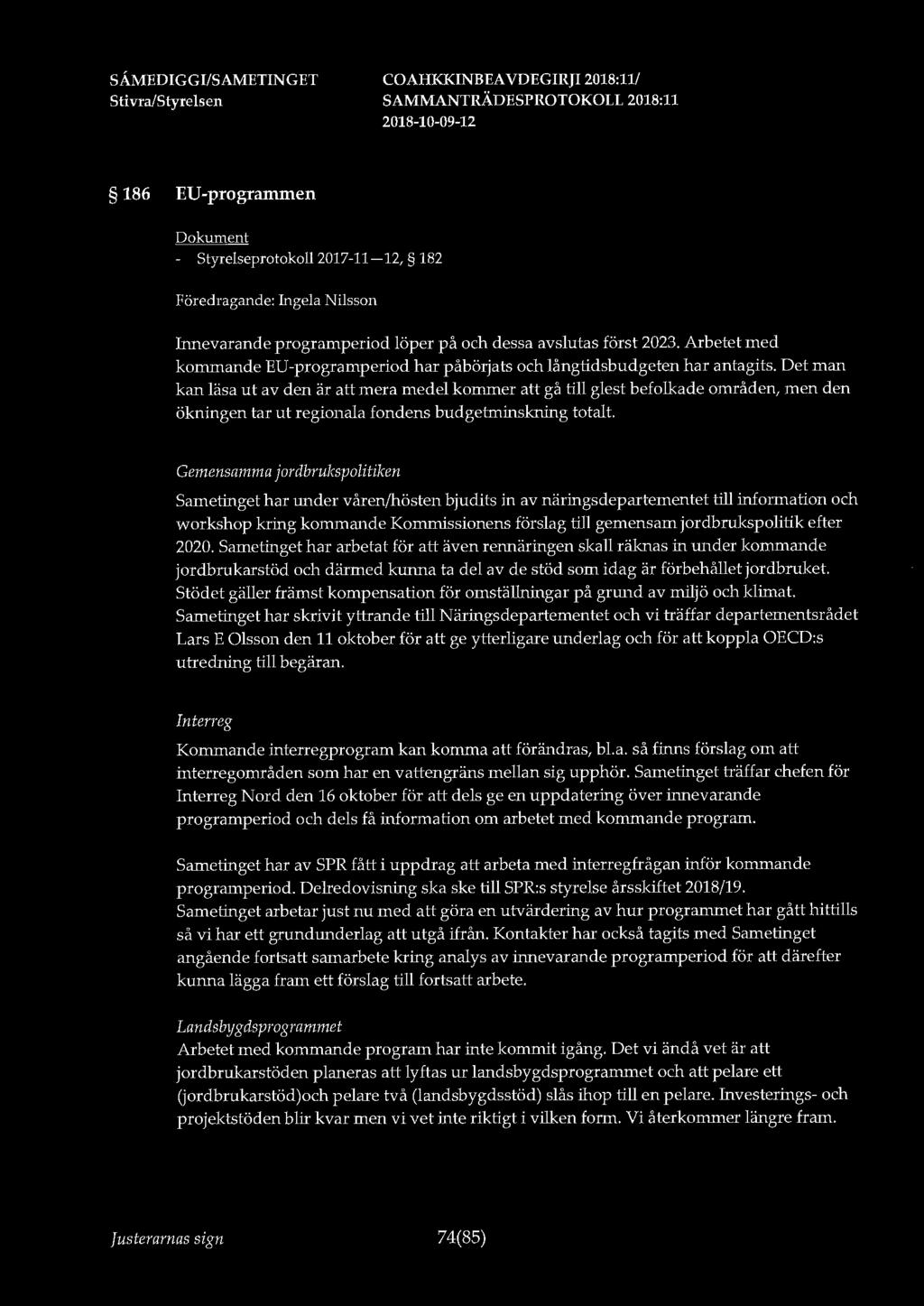 SÅ.MEDIGGI/SAMETINGET 186 EU-programmen - Styrelseprotokoll 2017-11-12, 182 Pöredragande: Ingela Nilsson Irmevarande programperiod löper på och dessa avslutas först 2023.