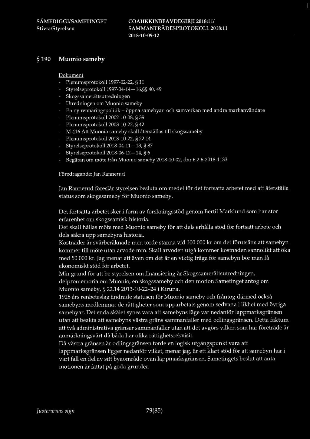 190 Muonio sameby - Plenumsprotokoll 1997-02-22, 11 - Styrelseprotokoll 1997-04-14-16, 40, 49 - Skogssamerättsutredningen - Utredningen om Muonio sameby - En ny rennäringspolitik - öppna samebyar och