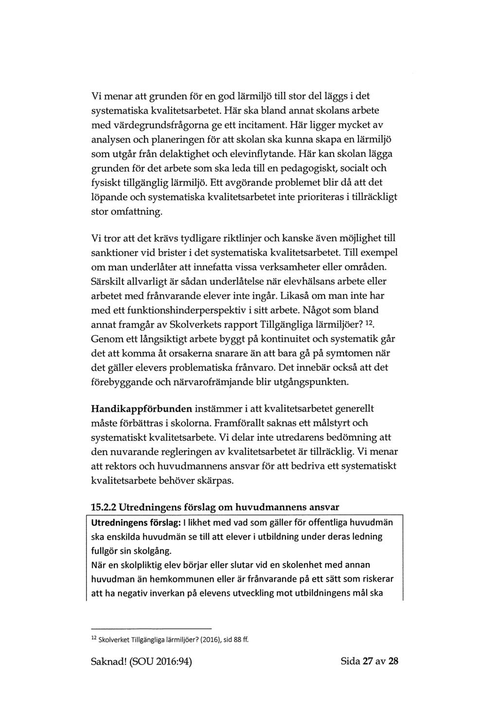 Vi menar att grunden för en god lärmiljö till stor del läggs i det systematiska kvalitetsarbetet. Här ska bland annat skolans arbete med värdegrundsfrågorna ge ett incitament.