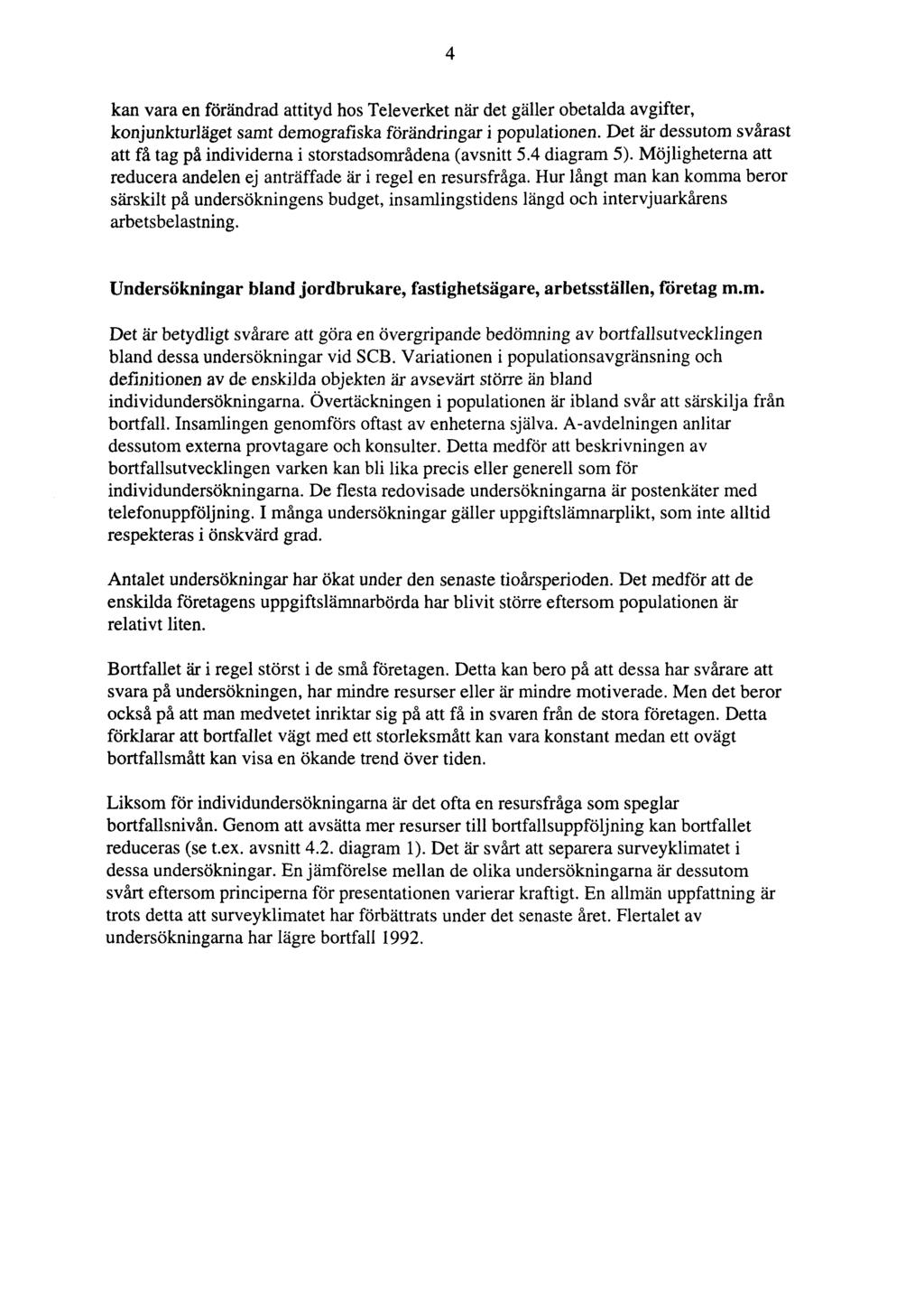 4 kan vara en förändrad attityd hos Televerket när det gäller obetalda avgifter, konjunkturläget samt demografiska förändringar i populationen.