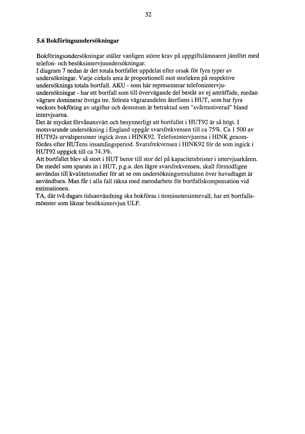 32 5.6 Bokföringsundersökningar Bokföringsundersökningar ställer vanligen större krav på uppgiftslämnaren jämfört med telefon- och besöksintervjuundersökningar.