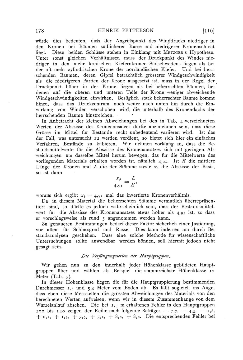 178 HENRIK PETTERSON [116] wiirde dies bedeuten, dass der Augriffspunkt des Win9drucks niedriger in den Kronen bei Bäumen siidicherer Rasse und niedrigerer Kronenschicht iegt.