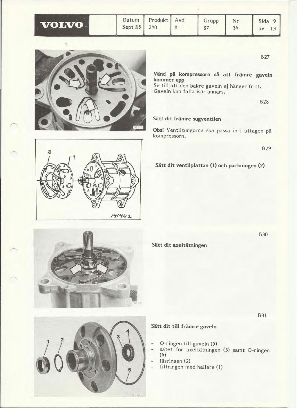 VOLVO. Datum Sept 85 Produkt Avd 2110 8 Grupp 87 Nr 311 Sida 9 av 13 '. B27 Vänd på kompressorn så att främre gaveln kommer upp Se till att den bakre gaveln ej hänger fritt.