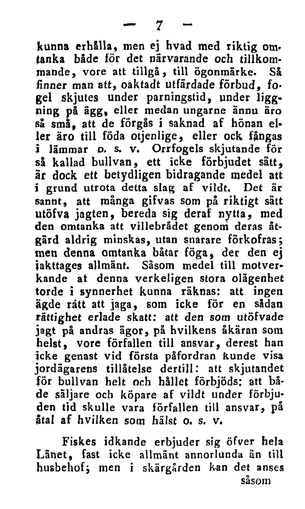 7 kunna erhålla, men ej hvad med riktig omtanka både för det närvarande och tillkommande, vore att tillgå, till ögonmärke.