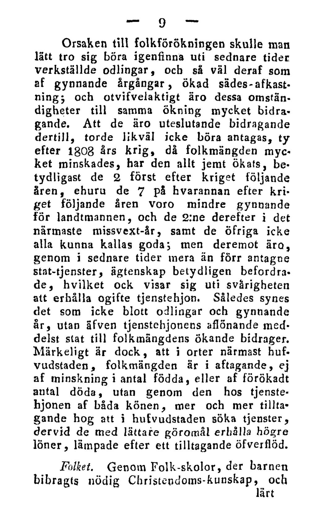 9 Orsaken till folkförökningen skulle man lätt tro sig böra igenfinna uti sednare tider verkställde odlingar, ocb så väl deraf som af gynnande årgångar, ökad sädes-afkastning} och otvifvelaktigt äro