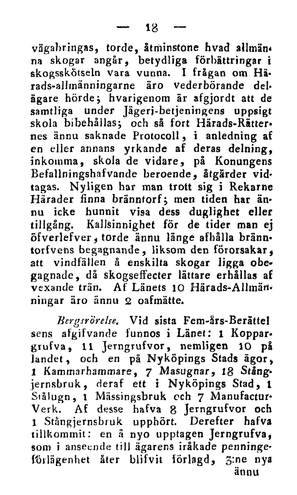 18 vägabringas, torde, åtminstone hvad allmänna skogar angår, betydliga förbättringar i skogsskötseln vara vunna.