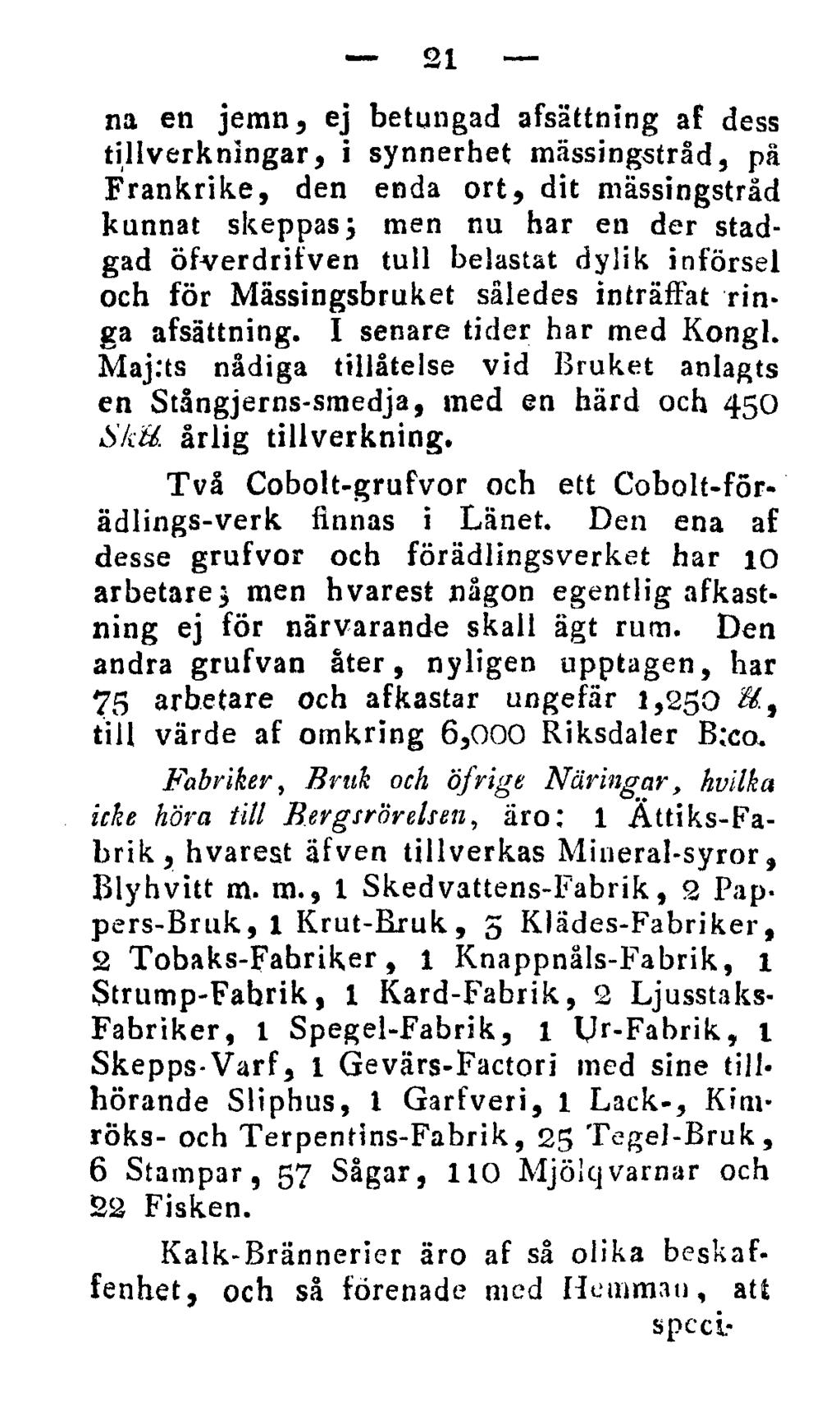 21 na en jemn, ej betungad afsättning af dess tillverkningar, i synnerhet mässingstråd, på Frankrike, den enda ort, dit mässingstråd kunnat skeppas; men nu har en der stadgad öfverdrifven tull