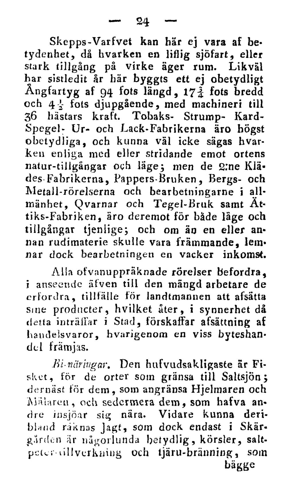 24 Skepps-Varfvet kan här ej vara af betydenhet, då hvarken en liflig sjöfart, eller stark tillgång på virke äger rum.