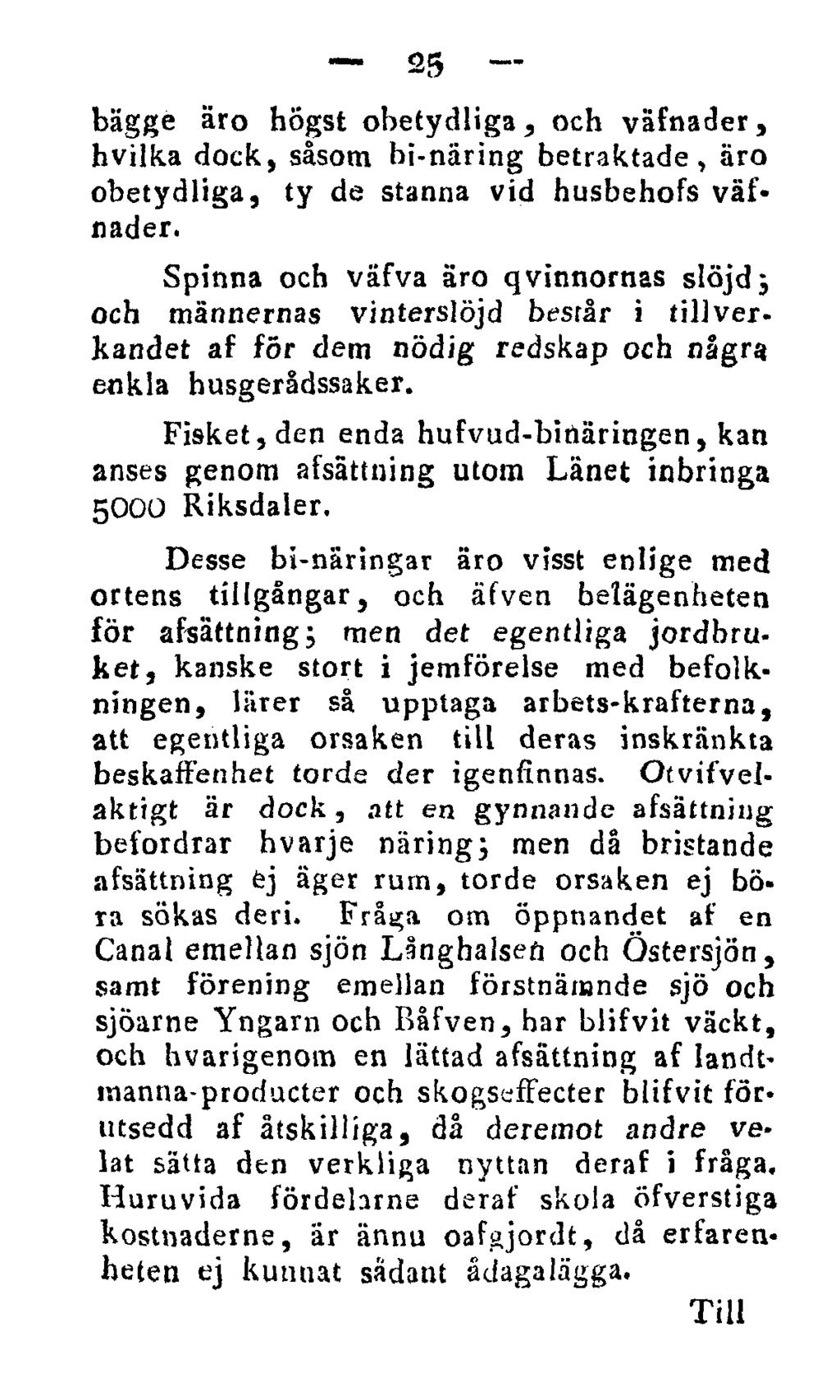 25 bägge äro högst obetydliga, och väfnader, hvilka dock, såsom bi-näring betraktade, äro obetydliga, ty de stanna vid husbehofs väfnader.