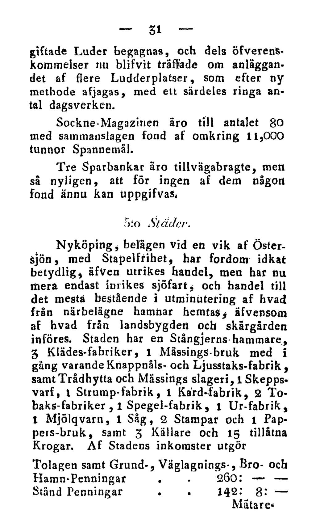 31 giftade Luder begagnas, och dels öfverenskommelser nu blifvit träffade om anläggandet af flere Ludderplatser, som efter ny methode afjagas, med ett särdeles ringa antal dagsverken.