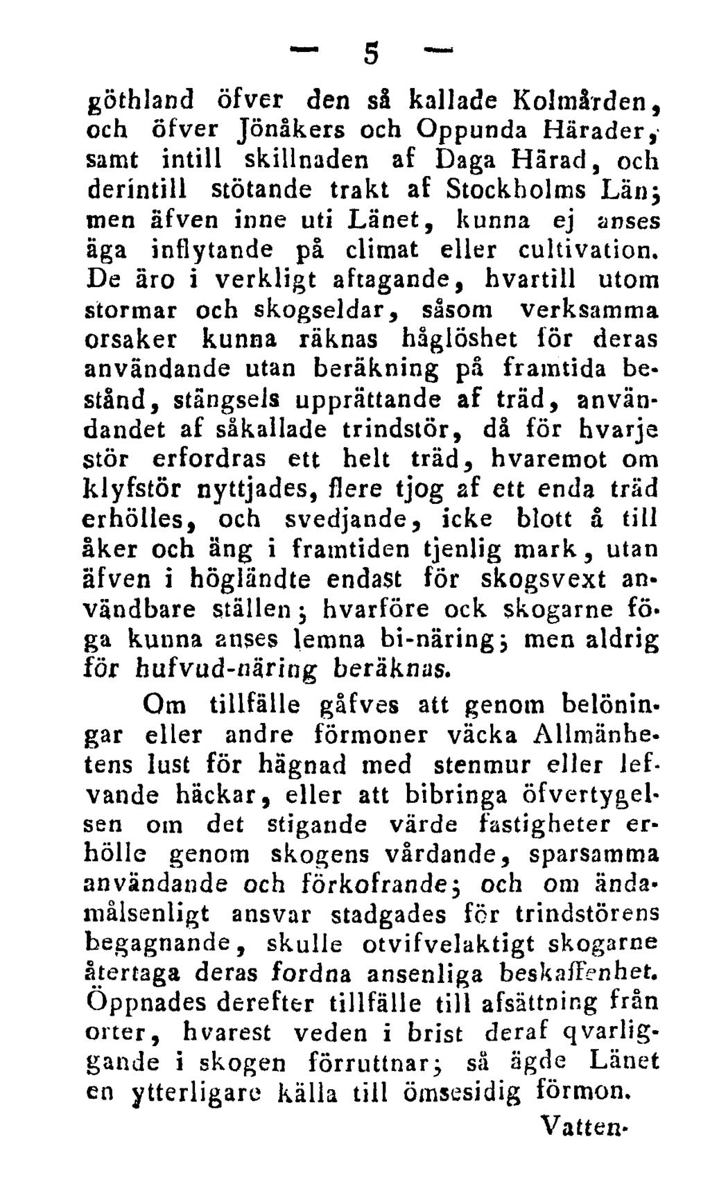 5 göthland öfver den så kallade Kolmården, och öfver Jönåkers och Oppunda Härader, samt intill skillnaden af Daga Härad, och derintill stötande trakt af Stockholms Län} men äfven inne uti Länet,