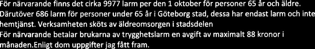 Göteborgs Stad S t a ~ 1 e d n i ~ ~ Göteborg den 25 dkba~k20 12 jn*urk Motion till komunfullmaktige Avskaffa avgiften för trygghetslarm För närvarande finns det cirka 9977 larm per den 1 oktober för