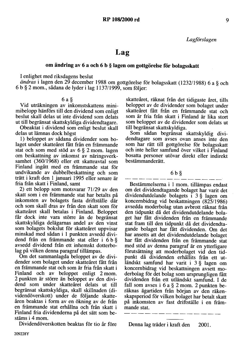 RP 108/2000 rd 9 Lag om ändring av 6 a och 6 b lagen om gottgörelse rör bolagsskatt Lagförslagen I enlighet med riksdagens beslut ändras i lagen den 29 december 1988 om gottgörelse för bolagsskatt