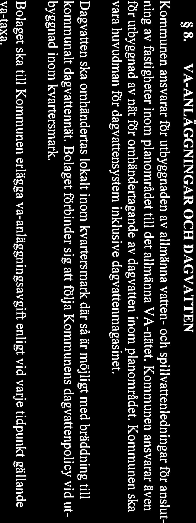 tive område. Bolaget ansvarar för att nämnda kvartersmark bebyggs i enlighet med planbe stämmelser och planbeskrivning. 8.